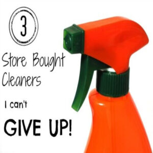 store bought cleaners I can't give up