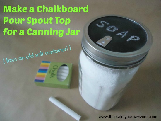 How to make a chalkboard pour spout top for a canning jar - from an old salt container!