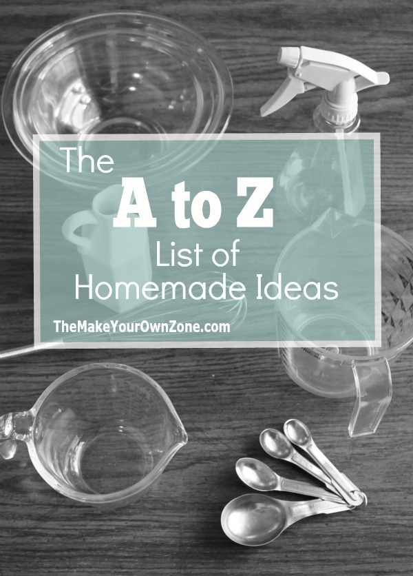 Want to make more of your own household supplies but don't know how to get started?  Here's an A to Z list of homemade alternatives to inspire you!