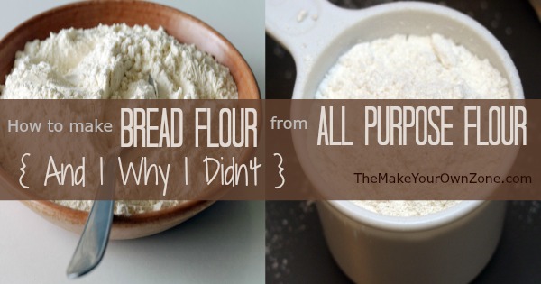 How To Make Bread Flour From All Purpose Flour and Why I Didn t 