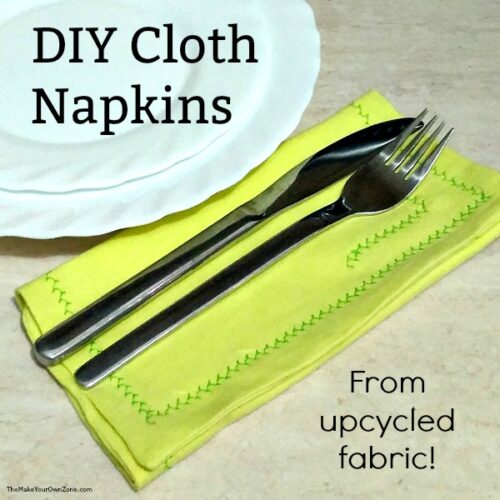 DIY Cloth Napkins from Upcycled Fabric The Make Your Own Zone
